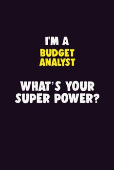 Paperback I'M A Budget Analyst, What's Your Super Power?: 6X9 120 pages Career Notebook Unlined Writing Journal Book