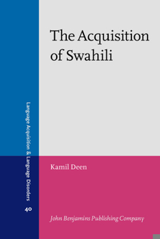 The Acquisition of Swahili - Book #40 of the Language Acquisition and Language Disorders