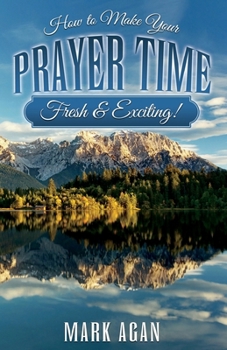 Paperback How to Make Your Prayer Time Fresh & Exciting! Book