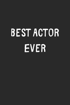 Best Actor Ever: Lined Journal, 120 Pages, 6 x 9, Actor Gift Idea, Black Matte Finish (Best Actor Ever Journal)