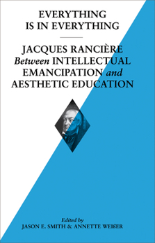 Paperback Everything Is in Everything: Jacques Ranci?re Between Intellectual Emancipation and Aesthetic Education: Soccas Symposium Vol. V Book