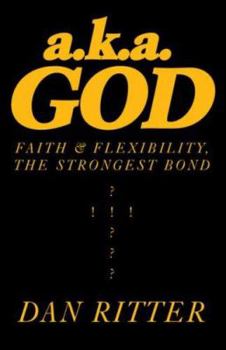 Paperback A.K.A. God: Faith & Flexilbility, the Strongest Bond Book