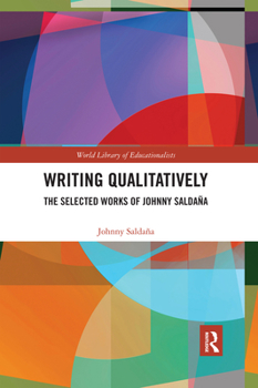 Paperback Writing Qualitatively: The Selected Works of Johnny Saldaña Book