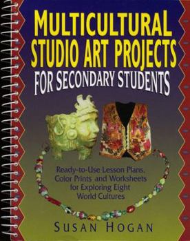 Spiral-bound Multicultural Studio Art Projects for Secondary Students: Ready-To-Use Lesson Plans, Color Prints, and Worksheets for Exploring Eight World Cultures Book