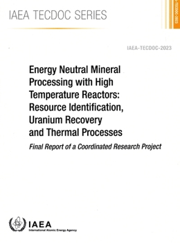 Paperback Energy Neutral Mineral Processing with High Temperature Reactors: Resource Identification, Uranium Recovery and Thermal Processes Book