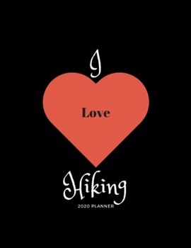 I Love Hiking 2020 Planner: 2020 Business and Personal Daily Planner Diary or Journal with 2020 2021 2022 2023 2024 2025 at a glance calendars with ... for notes. Idea Gift for family and friends.