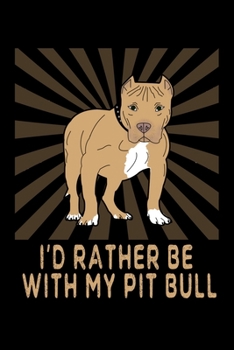 Paperback I'd Rather Be With My Pit Bull: Pitbull Lover Notebook With Blank Pages Book