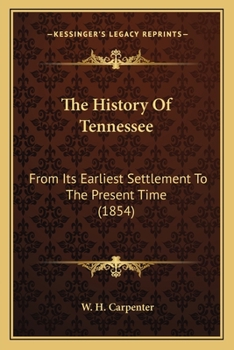 Paperback The History Of Tennessee: From Its Earliest Settlement To The Present Time (1854) Book