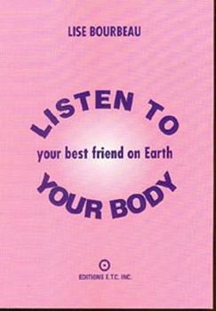 Paperback Listen to Your Body: Your Best Friend on Earth Book