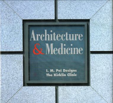 Hardcover Architecture and Medicine: I.M. Pei Designs the Kirklin Clinic Book