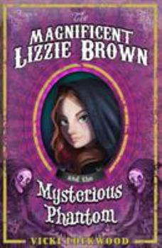 The Magnificent Lizzie Brown and the Mysterious Phantom - Book #1 of the Magnificent Lizzie Brown