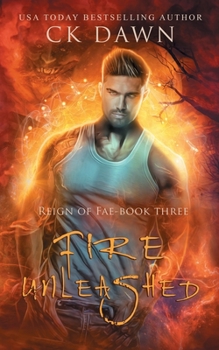 Fire Unleashed - Book #3 of the Reign of Fae