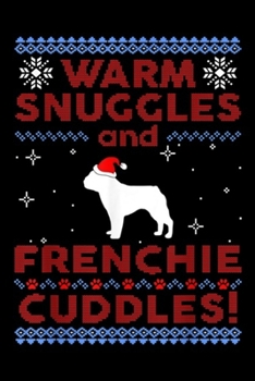 warm snuggles and frenchie cuddles!: Frenchie Ugly Christmas Gift Noel Merry Xmas Journal/Notebook Blank Lined Ruled 6x9 100 Pages