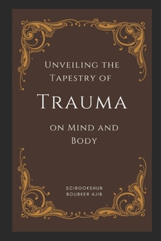 Paperback Unveiling the Tapestry of Trauma on Mind and Body Book