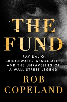 Hardcover The Fund: Ray Dalio, Bridgewater Associates, and the Unraveling of a Wall Street Legend Book