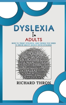 Paperback Dyslexia In Adults: How to Treat Dyslexia, and Things You Need to Know about Adults with Dyslexia Book