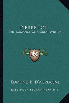 Paperback Pierre Loti: The Romance Of A Great Writer Book