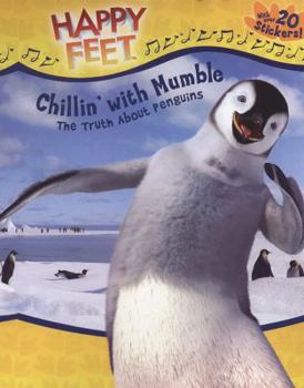 Paperback Happy Feet Chillin' with Mumble: The Truth about Penguins [With Stickers] Book