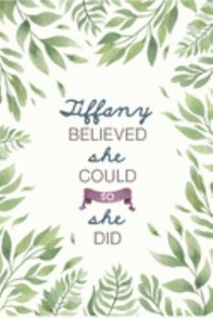 Paperback Tiffany Believed She Could So She Did: Cute Personalized Name Journal / Notebook / Diary Gift For Writing & Note Taking For Women and Girls (6 x 9 - 1 Book