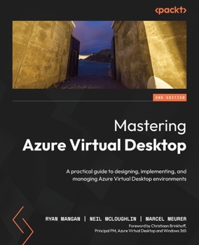 Paperback Mastering Azure Virtual Desktop - Second Edition: A practical guide to designing, implementing, and managing Azure Virtual Desktop environments Book