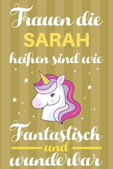 Notizbuch: Frauen Die Sarah Heißen Sind Wie Einhörner (120 linierte Seiten, Softcover) Tagebebuch, Reisetagebuch, Skizzenbuch Für Mama, Tochter, Beste Freundin, Oma, Tante (German Edition)