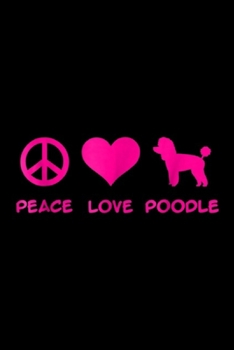 Paperback Peace love Poodle: Peace love Poodle Journal/Notebook Blank Lined Ruled 6x9 100 Pages Book