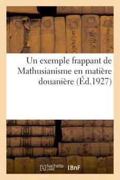 Paperback Un exemple frappant de Mathusianisme en matière douanière [French] Book