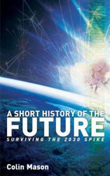 Paperback A Short History of the Future: Surviving the 2030 Spike Book