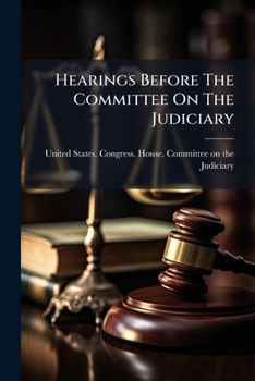 Hearings Before The Committee On The Judiciary: House Of Representatives, Sixty-second Congress, Second Session, In Relation To The Conduct Of Robert W. Archbald...