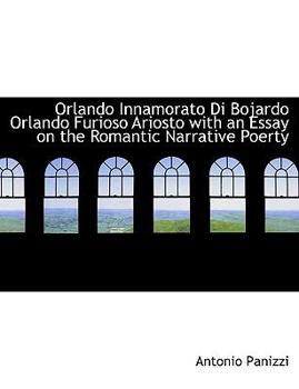 Orlando Innamorato Di Bojardo Orlando Furioso Ariosto with an Essay on the Romantic Narrative Poerty