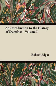 Paperback An Introduction to the History of Dumfries - Volume I Book