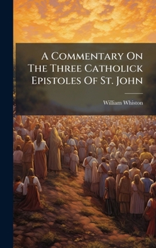 A Commentary On The Three Catholick Epistoles Of St. John