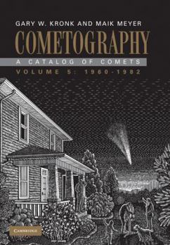 Cometography: Volume 5, 1960-1982: A Catalog of Comets - Book #5 of the Cometography