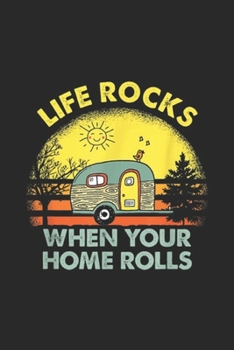 Paperback Life Rocks When Your Home Rolls: Funny Campings Life Rocks When Your Home Rolls Camper Journal/Notebook Blank Lined Ruled 6x9 100 Pages Book