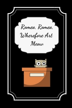 Romeo Romeo Wherefore Art Meow: Cute Cat Notebook / Journal, 6" x 9" Ruled White Paper, 100 pages, Fun Gift for Cat Lovers, Him Her Girls Teenager, Shakespeare ma English Student
