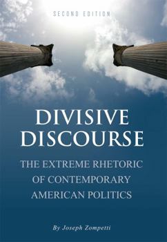 Paperback Divisive Discourse: The Extreme Rhetoric of Contemporary American Politics Book
