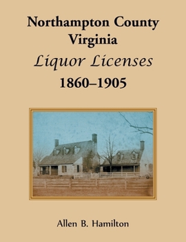 Paperback Northampton County, Virginia Liquor Licenses, 1860-1905 Book