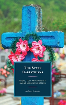 Hardcover The Stark Carpathians: Ritual, Text, and Authority Among Ukraine's Hutsuls Book