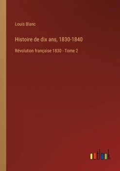 Paperback Histoire de dix ans, 1830-1840: Révolution française 1830 - Tome 2 [French] Book