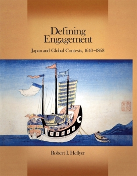 Defining Engagement: Japan and Global Contexts, 1640 - 1868 - Book #326 of the Harvard East Asian Monographs