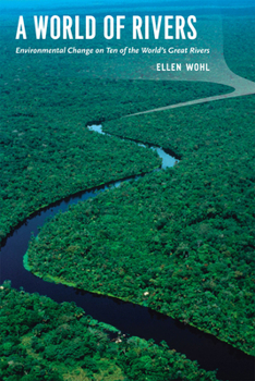 Hardcover A World of Rivers: Environmental Change on Ten of the World's Great Rivers Book