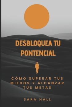 Paperback Desbloquea tu potencial: Cómo superar tus miedos y alcanzar tus metas [Spanish] Book