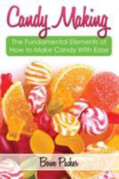 Paperback Candy Making: Discover the Fundamental Elements of How to Make Candy with Ease Book
