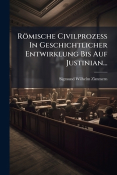 Paperback Römische Civilprozess In Geschichtlicher Entwirklung Bis Auf Justinian... [German] Book