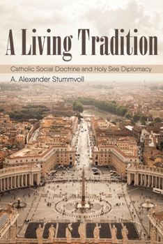 Hardcover A Living Tradition: Catholic Social Doctrine and Holy See Diplomacy Book