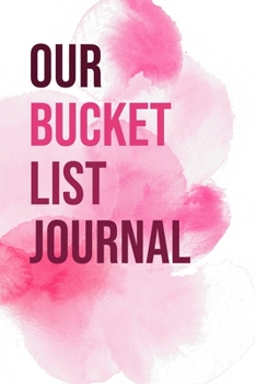 Our Bucket List Journal: 100 Bucket List Guided Prompt Journal Planner Gift For Couples Tracking Your Adventures 6x9"