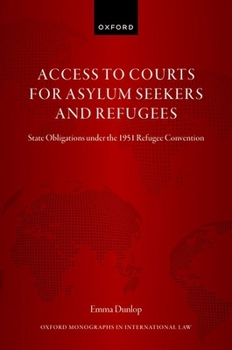 Hardcover Access to Courts for Asylum Seekers and Refugees: State Obligations Under the 1951 Refugee Convention Book