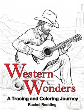 Paperback Western Wonders A Tracing and Coloring Journey: Relaxing Western Tracing and Coloring Book for Adults of Life in the American Southwest. Line Tracing Book