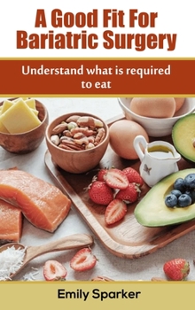 Hardcover A Good Fit For Bariatric Surgery: Understand what is required to eat Book