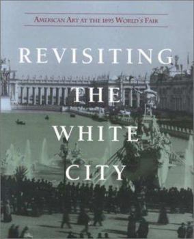 Paperback Revisiting the White City: American Art at the 1893 World S Fair Book